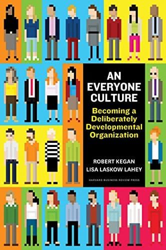 An Everyone Culture – Robert Kegan and Lisa Lahey · 2016