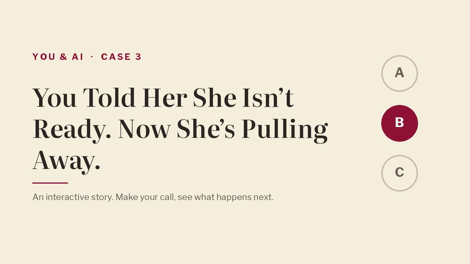 You & AI, Case 3: You Told Her She Isn’t Ready. Now She’s Pulling Away.
