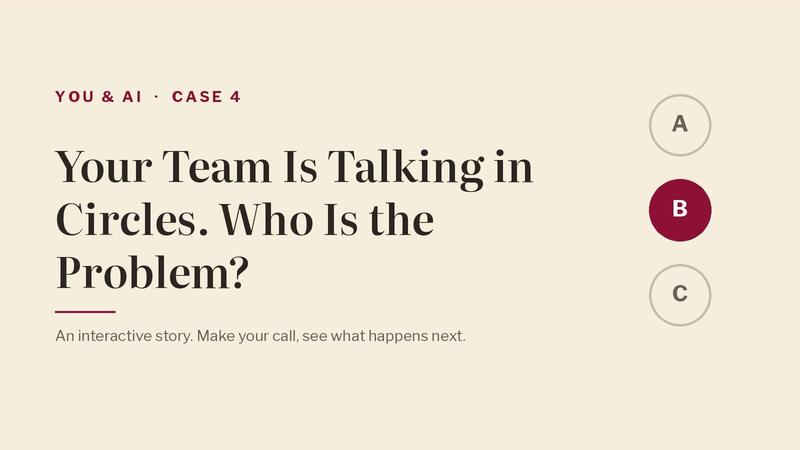 You & AI, Case 4: Your Team Is Talking in Circles. Who Is the Problem?